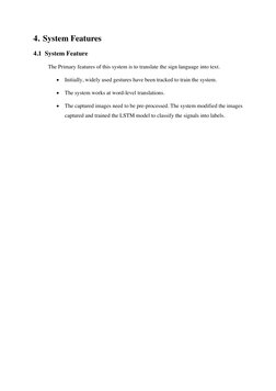 4. System Features 
4.1 System Feature 
The Primary features of this system is to translate the sign language into text. 
• I