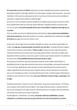 8 
En lo personal, no creo en el destino. Me parece una idea respetable, pero tiendo a tomarla como 
demasiado simplista
