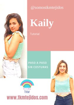 ARCOÍRIS
S.A.
Kaily
Tutorial
PASO A PASO 
SIN COSTURAS
@somostkmtejidos
www.tkmtejidos.com
