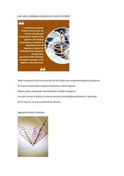 QUE HACE LA BOBINA KUNDALINI ACTIVADA EN COBRE? 
 
  
Mide la resonancia de las frecuencias de las células por comparativa es