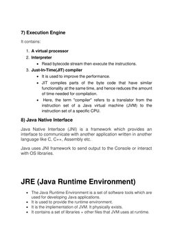 7) Execution Engine 
It contains: 
1. A virtual processor 
2. Interpreter 
• Read bytecode stream then execute the instruct