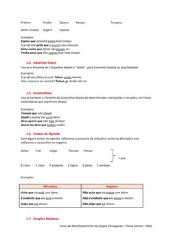 Preferir
Proibir
Querer
Recear
Ter pena
Sentir (muito)
Sugerir
Esperar
Exemplos:
Espero que amanhã esteja bom tempo.
O profes