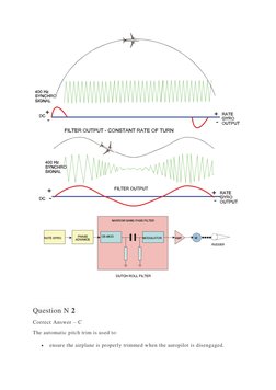 Question N 2 
Correct Answer – C 
The automatic pitch trim is used to: 
 
ensure the airplane is properly trimmed wh