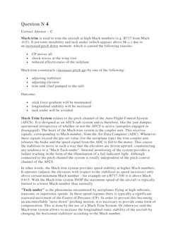Question N 4 
Correct Answer – C 
Mach trim is used to trim the aircraft at high Mach numbers (e.g. B737 from Mach 
.615). It