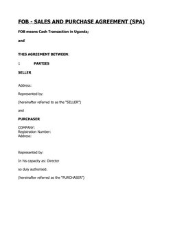 FOB - SALES AND PURCHASE AGREEMENT (SPA) 
    
FOB means Cash Transaction in Uganda;  
and
THIS AGREEMENT BETWEEN: 
1
PARTIES