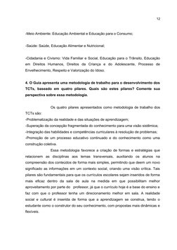 12
-Meio Ambiente: Educação Ambiental e Educação para o Consumo;
-Saúde: Saúde, Educação Alimentar e Nutricional;
-Cidadania
