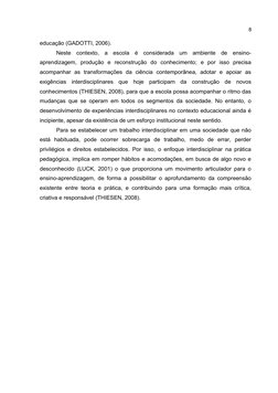 8
educação (GADOTTI, 2006). 
Neste  contexto,  a  escola  é  considerada  um  ambiente  de  ensino-
aprendizagem,  produção