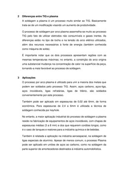 2 
Diferenças entre TIG e plasma 
A soldagem a plasma é um processo muito similar ao TIG. Basicamente 
trata-se de um modific