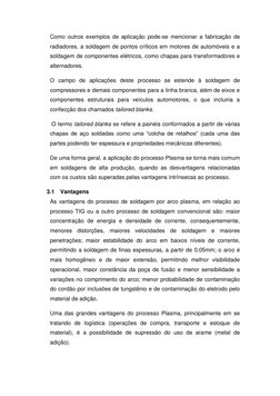 Como outros exemplos de aplicação pode-se mencionar a fabricação de 
radiadores, a soldagem de pontos críticos em motores de