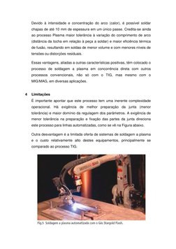Devido à intensidade e concentração do arco (calor), é possível soldar 
chapas de até 10 mm de espessura em um único passe. C