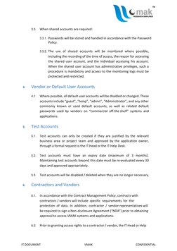 IT DOCUMENT 
VMAK 
CONFIDENTIAL 
 
3.3. When shared accounts are required: 
 
3.3.1. Passwords will be stored and handled i