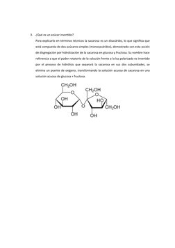 3.
¿Qué es un azúcar invertido?
Para explicarlo en términos técnicos la sacarosa es un disacárido, lo que significa que
está