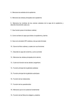 4.. Menciona los estratos de la epidermis
5.. Menciona las células principales de la epidermis
6.. Menciona los nombres de la