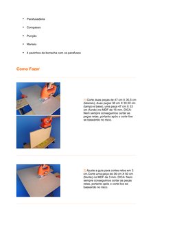 •
Parafusadeira 
•
Compasso 
•
Punção 
•
Martelo 
•
4 pezinhos de borracha com os parafusos
  
Como Fazer
  
1) Corte duas pe