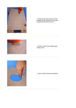 6) Faça um furo com a broca 1/4 em 
qualquer ponto dentro do círculo para 
encaixe da serra da Tico-Tico.
 
 
7) Corte o cí