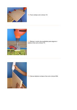 15) Fure o tampo com a broca 1/4.
 
 
 
16) Marque o centro dos quadrados para segurar a 
esteira e fure com a broca 1/4.