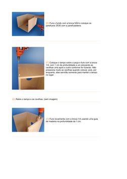 20) Fure o fundo com a broca 5/64 e coloque os 
parafusos 3X30 com a parafusadeira.
 
 
 
 
21) Coloque o tampo sobre a peç