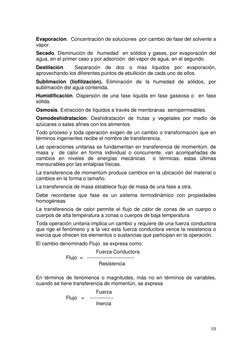 10 
Evaporación.  Concentración de soluciones  por cambio de fase del solvente a  
vapor. 
Secado. Disminución de  humedad