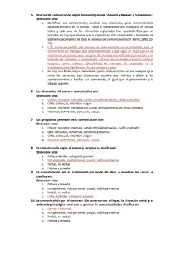 5. Proceso de comunicación según los investigadores Shannon y Weaver y Schramm es: 
Seleccione una: 
a. Identificar sus compo
