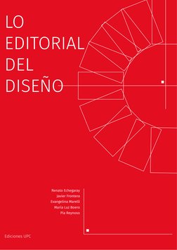 Renato Echegaray
Javier Frontera
Evangelina Marelli
María Luz Boero
Pía Reynoso
Ediciones UPC
LO 
EDITORIAL 
DEL 
DISEÑO
