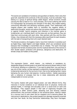 The Iyamis are caretakers of existence and guardians of destiny: that is why their 
good will, essential to the continuit