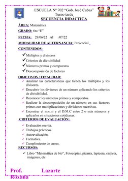 Prof.
 
Lazarte
Roxana 
ESCUELA Nº 702 “Gob. José Cubas”
Turno tarde 
SECUENCIA DIDÁCTICA
ÁREA: Matemática
GRADO: 6to “E”  
F