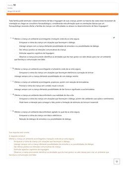 Questão 10
Correto
Atingiu 0,05 de 0,05
Toda família pode estimular o desenvolvimento de fala
e linguagem de suas crianças, p