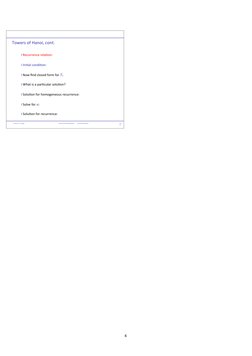 Towers of Hanoi, cont.
I Recurrence relation:
I Initial condition:
I Now find closed form for Tn
I What is a particular solut