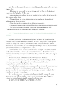 Los elementos que intervienen en el desarrollo psicomotor son los 
siguientes:
- El esquema corporal, se va construyendo lent