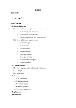 ÍNDICE
RESUMEN
INTRODUCCIÓN
HIDRÓGENO
1.1 Tipos de hidrogeno
1.1.1 Tipos de hidrogeno según emisiones contaminantes

Hidroge