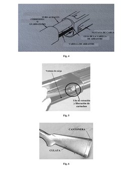 Fig. 4
Fig. 5
Fig. 6
VARILLA DE ARRASTRE
TUBO ALMACEN
VENTANA DE CARGA
GUIA DE LA VARILLA
DE ARRASTRE
CORREDERA 
O 
GUARDAMAN