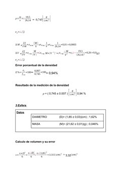 ρ=m
v =¿ 19,5
26,14  =  0,745[
g
(cm)
3] 
e ρ=¿√❑ 
∆M =
∂f
∂M ∗eM=
(M )
V *eM= 
1
V *eM= 
1
26,14∗0,01=0,0003
∆V  =
∂f
∂V ∗eV
