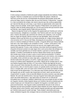 Resumo da Obra
A obra começa contando a história de quatro amigos estudantes de medicina, Felipe, 
Augusto, Fabrício e Leopol