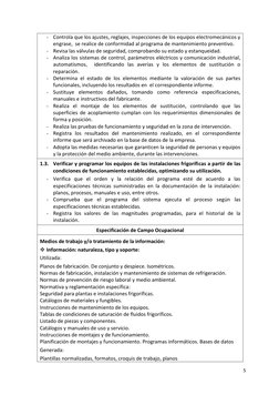 5 
 
- Controla que los ajustes, reglajes, inspecciones de los equipos electromecánicos y 
engrase,  se realice de conformida