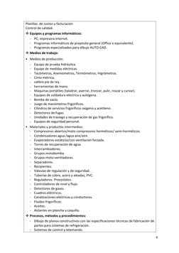 6 
 
Planillas  de costos y facturación  
Control de calidad.  
 Equipos y programas informáticos:  
- PC, impresora interne