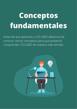 Conceptos
fundamentales
Antes de que pasemos a CSS GRID debemos de
conocer ciertos conceptos para que podamos
comprender CSS