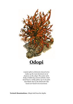 Odopi
A giant sphere of demonic clawed arms
makes up the most dominant set of 
features on the odopi. The center of its
body