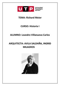 TEMA: Richard Meier
CURSO: Historia I
ALUMNO: Leandro Villanueva Carlos 
ARQUITECTA: AVILA SALDAÑA, INGRID
MILAGROS
 
