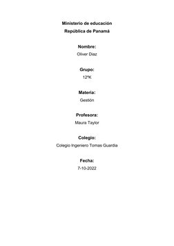 Ministerio de educación
República de Panamá
Nombre:
Oliver Diaz
Grupo:
12ºK
Materia:
Gestión
Profesora:
Maura Taylor
Colegio: