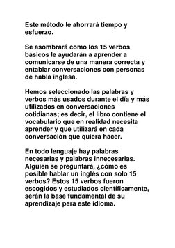 Este método le ahorrará tiempo y 
esfuerzo. 
 
Se asombrará como los 15 verbos 
básicos le ayudarán a aprender a 
comunicarse