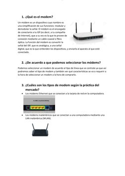 lOMoARcPSD|9233292
1. ¿Qué es el modem?
Un módem es un dispositivo cuyo nombre es 
una simplificación de sus funciones: modul