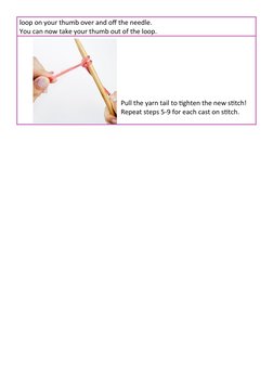 loop on your thumb over and off the needle.
You can now take your thumb out of the loop.
Pull the yarn tail to tighten the ne
