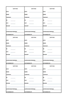 GATE PASS
GATE PASS
GATE PASS
DATE:
DATE:
DATE:
NAME:
NAME:
NAME:
COMPANY:
COMPANY:
COMPANY:
IN:
IN:
IN:
OUT:
OUT:
OUT:
REASO