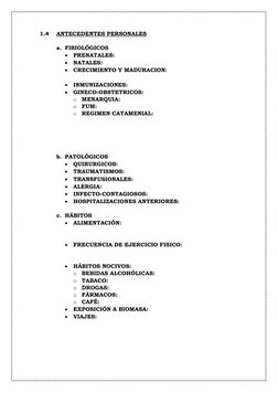 1.4 
ANTECEDENTES PERSONALES 
 
a. FISIOLÓGICOS 
• PRENATALES: 
• NATALES:  
• CRECIMIENTO Y MADURACION:  
 
• INMUNIZACION
