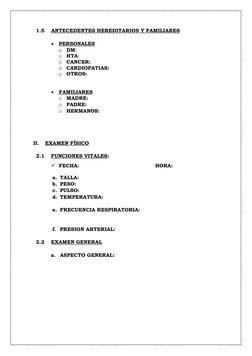 1.5 
ANTECEDENTES HEREDITARIOS Y FAMILIARES 
 
• PERSONALES 
o DM:  
o HTA: 
o CANCER:  
o CARDIOPATIAS:  
o OTROS:  
 
 
•