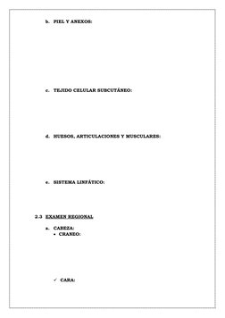 b. PIEL Y ANEXOS: 
 
 
 
 
 
 
 
 
 
 
 
c. TEJIDO CELULAR SUBCUTÁNEO: 
 
 
 
 
 
 
 
d. HUESOS, ARTICULACIONES Y MUSCULARES: