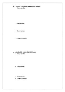 b. TÓRAX y APARATO RESPIRATORIO: 
• Inspección:  
 
 
 
 
 
• Palpación:  
 
 
• Percusión:  
  
 
• Auscultación: