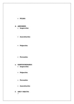 • PULSO:  
 
 
d. ABDOMEN: 
• Inspección:  
 
 
• Auscultación:  
 
 
• Palpación: 
 
 
 
• Percusión:  
 
 
e. GENIT