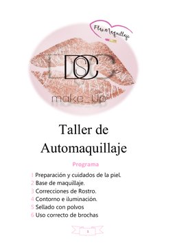 1
Taller de
Automaquillaje 
Programa
1 Preparación y cuidados de la piel.
2 Base de maquillaje. 
3 Correcciones de Rostro.
4