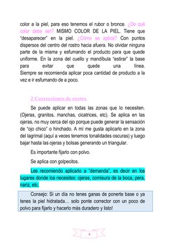 4
color a la piel, para eso tenemos el rubor o bronce. ¿De qué
color  debe  ser?  MISMO  COLOR  DE  LA  PIEL.  Tiene  que
“de